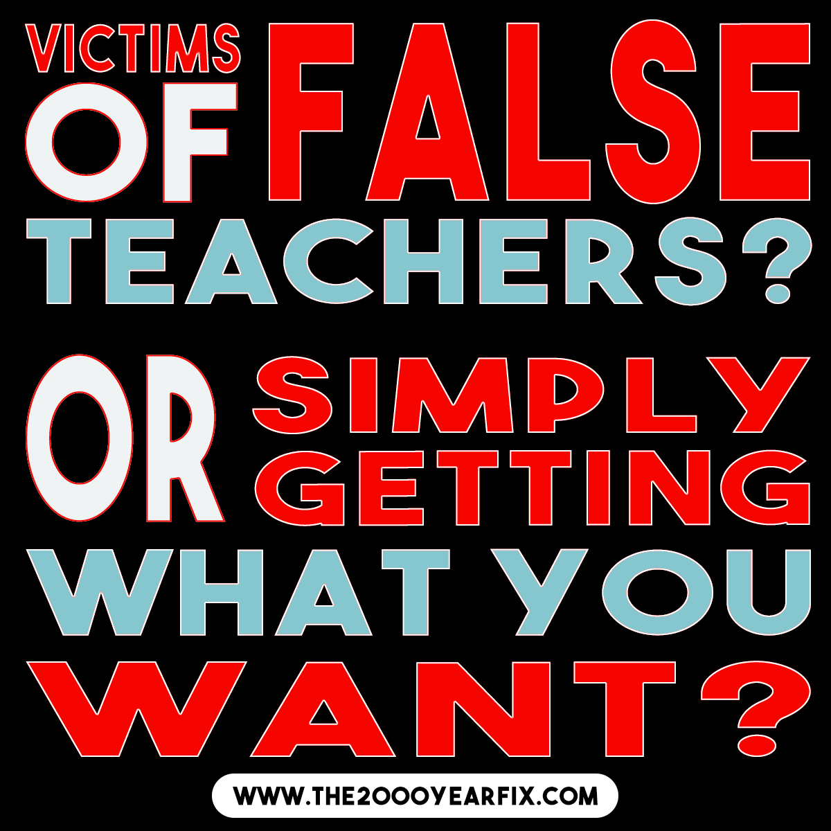 Victims of False Teachers | The 2000 Year Fix